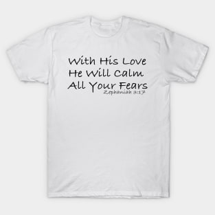 With His Love He Will Calm All Your Fears T-Shirt